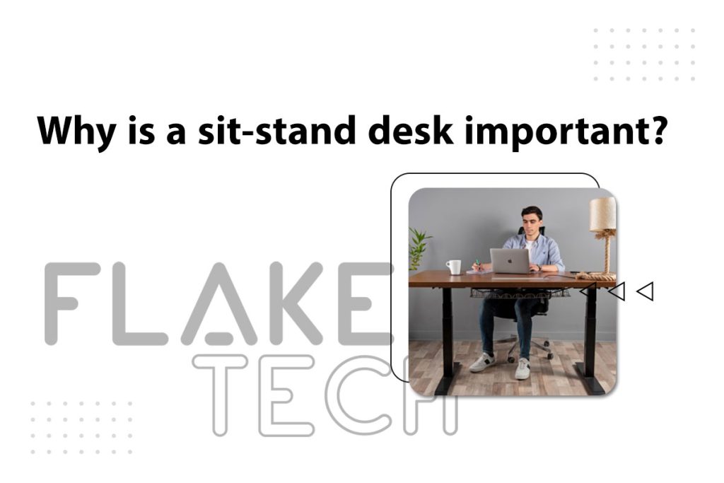 Why is a sit-stand desk important?